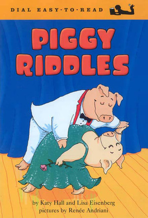 Piggy Riddles by Katy Hall, Lisa Eisenberg, Renee Andriani-Williams