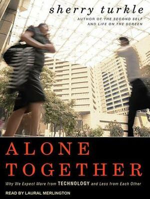 Alone Together: Why We Expect More from Technology and Less from Each Other by Sherry Turkle