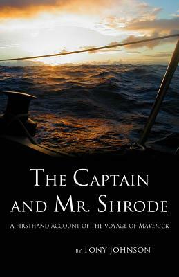 The Captain and Mr. Shrode: A firsthand account of the voyage of Maverick by Tony Johnson