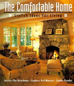 The Comfortable Home: Stylish Ideas for Living by Candie Frankel, Jessica Elin Hirschman, Candace Ord Manroe