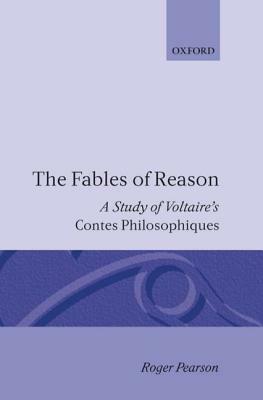 The Fables of Reason: A Study of Voltaire's "contes Philosophiques" by Roger Pearson