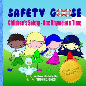 Safety Goose: Children's Safety - One Rhyme at a Time by Yvonne Jones