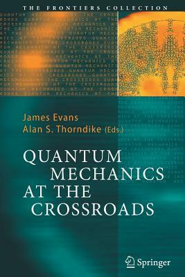 Quantum Mechanics at the Crossroads: New Perspectives from History, Philosophy and Physics by 