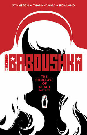 Codename Baboushka: The Conclave Of Death #5 by Shari Chankhamma, Antony Johnston, Simon Bowland