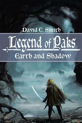 The Legend of Paks: Earth and Shadow by David C. Smith