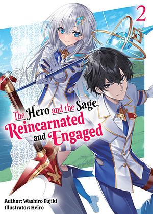 The Hero and the Sage, Reincarnated and Engaged: Volume 2 by Washiro Fujiki