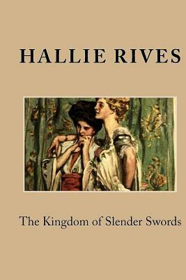 The Kingdom of Slender Swords by Hallie Erminie Rives