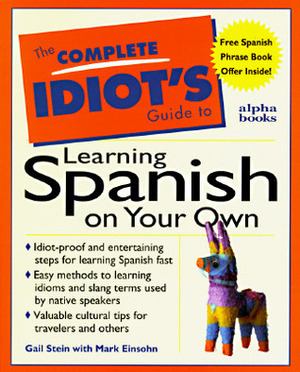 The Complete Idiot's Guide To Learning Spanish On Your Own by Marc Einsohn, Gail Stein