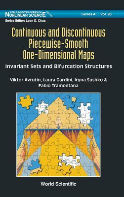 Continuous and Discontinuous Piecewise-Smooth One-Dimensional Maps: Invariant Sets and Bifurcation Structures by Viktor Avrutin, Laura Gardini, Iryna Sushko