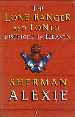 The Lone-Ranger and Tonto Fistfight in Heaven by Sherman Alexie, Sherman Alexie