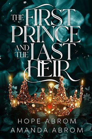 The First Prince and the Last Heir by Hope Abrom