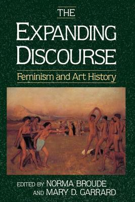 The Expanding Discourse: Feminism And Art History by Mary Garrard, Norma Broude