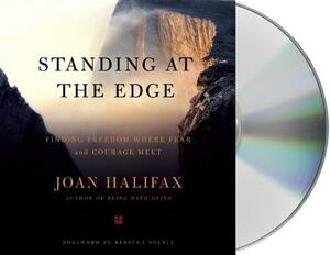 Standing at the Edge: Finding Freedom Where Fear and Courage Meet by Joan Halifax