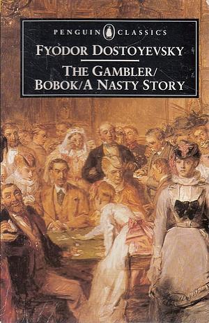 The Gambler/Bobok/A Nasty Story by Fyodor Dostoevsky