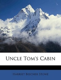 Uncle Tom's Cabin by Harriet Beecher Stowe