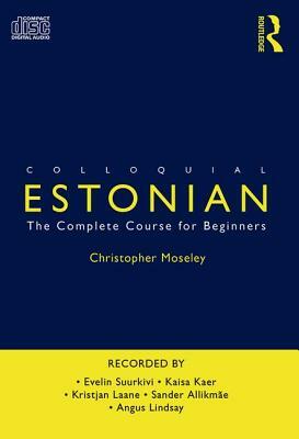 Colloquial Estonian: The Complete Course for Beginners by Christopher Moseley