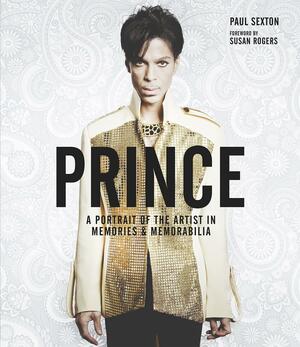 Prince: A Portrait of the Artist in Memories & Memorabilia by Paul Sexton