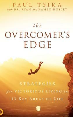 The Overcomer's Edge: Strategies for Victorious Living in 13 Key Areas of Life by Paul Tsika