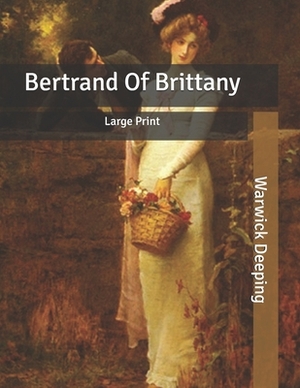 Bertrand Of Brittany: Large Print by Warwick Deeping