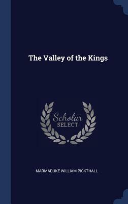 The Valley of the Kings by Marmaduke William Pickthall