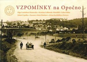 Vzpomínky na Opočno by Zuzana Fišárková, Luboš Sluka, Alois Fišárek, Olga Castiellová Hostovská, Kristina Colloredo-Mansfeld, Jiří Králíček, Jiřina Kochlöflová Petrová, Miloň Čepelka