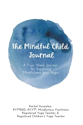 The Mindful Child Journal by Rachel Gonzalez