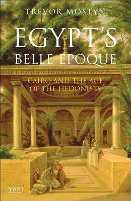 Egypt's Belle Epoque by Trevor Mostyn