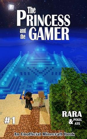 The Princess and the Gamer: An Unofficial Minecraft Book by Pixel Ate, Rara, Rara