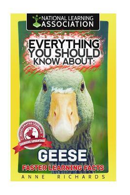 Everything You Should Know About: Geese Faster Learning Facts by Anne Richards