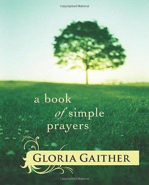 A Book of Simple Prayers by Gloria Gaither