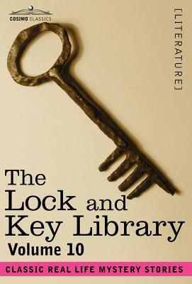 The Lock and Key Library: Classic Real Life Mystery Stories Volume 10 by 