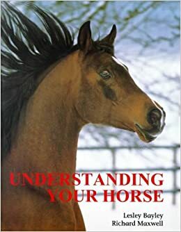 Understanding Your Horse: How to Overcome Common Behaviour Problems by Lesley Bayley, Richard Maxwell