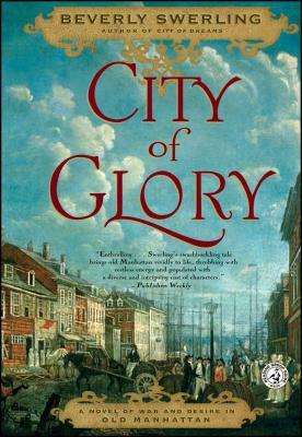 City of Glory: A Novel of War and Desire in Old Manhattan by Beverly Swerling