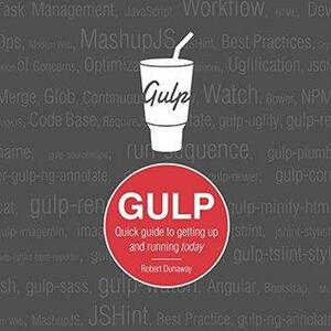 Gulp: Quick guide to getting up and running today by Robert Dunaway