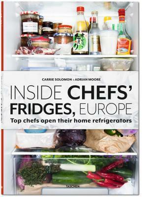 Inside Chefs' Fridges. Europe by Carrie Solomon, Adrian Moore