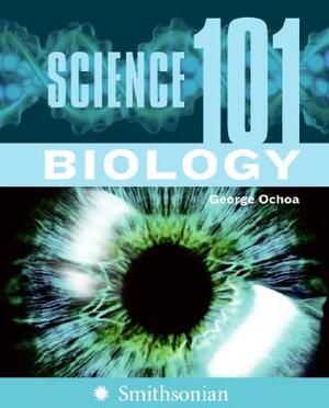 Science 101: Biology by George Ochoa