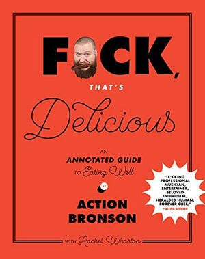 F*ck, That's Delicious (B Edition): An Annotated Guide to Eating Well by Gabriele Stabile, Action Bronson, Rachel Wharton