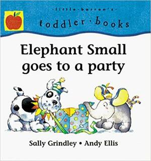 Elephant Small Goes to a Party by Sally Grindley