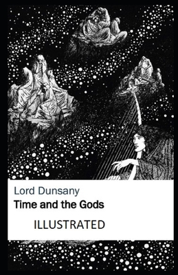 Time and the Gods Illustrated by Lord Dunsany