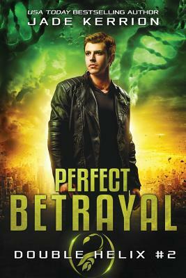 Perfect Betrayal: A Double Helix Novel by Jade Kerrion
