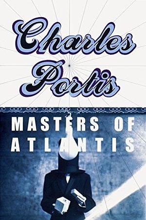 The Masters of Atlantis by Charles Portis, Charles Portis