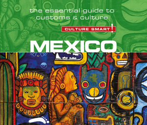 Mexico - Culture Smart!: The Essential Guide to Customs & Culture by Russel Maddicks