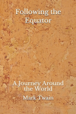 Following the Equator: A Journey Around the World (Aberdeen Classics Collection) by Mark Twain