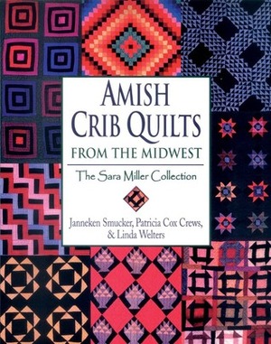 Amish Crib Quilts From the Midwest: The Sara Miller Collection by Lois Cox Rock, Linda Welters, Janneken Smucker