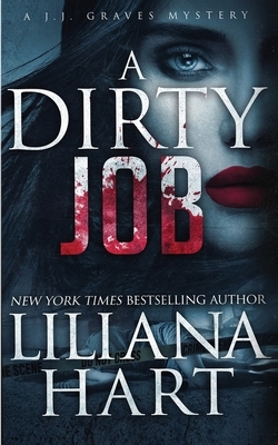 A Dirty Job: A J.J. Graves Mystery by Liliana Hart