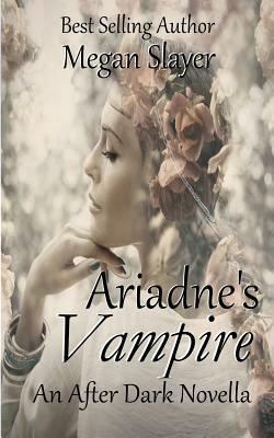 Ariadne's Vampire: A Goddesses After Dark Novel by Megan Slayer