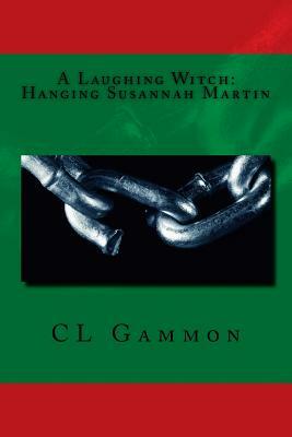 A Laughing Witch: Hanging Susannah Martin by CL Gammon