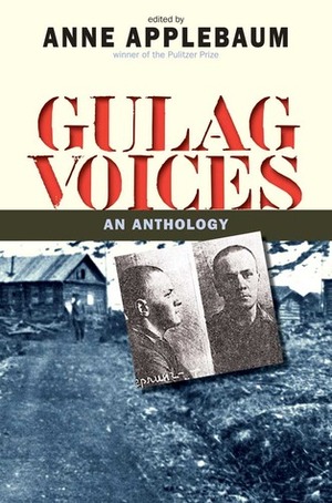 Gulag Voices: An Anthology by Anne Applebaum