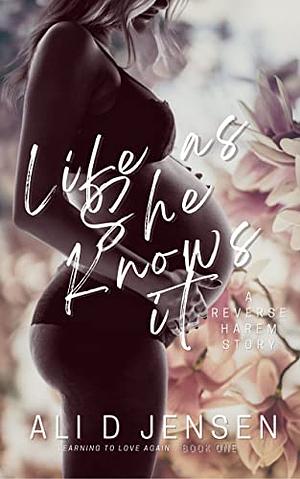 Life as She Knows it: Learning to Love Again by Ali D. Jensen