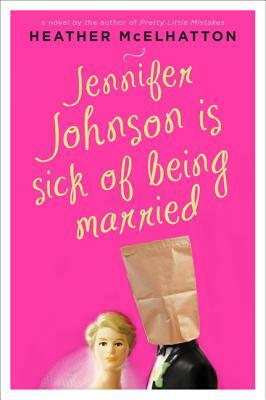 Jennifer Johnson Is Sick of Being Married by Heather McElhatton